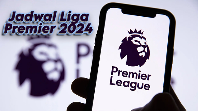 Jadwal Liga Premier 2024