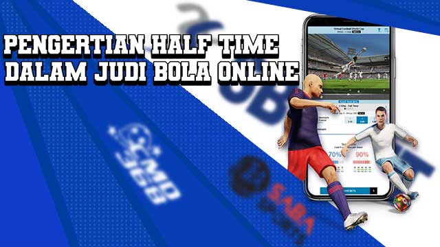 Pengertian Half Time Dalam Judi Bola Online
