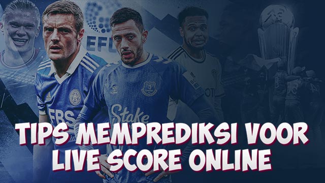 Tips Memprediksi Voor Live Score Online